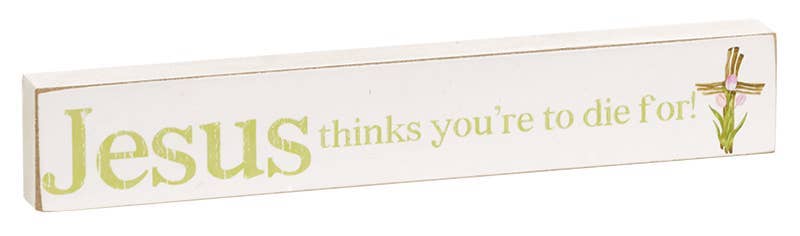 Jesus Thinks You're To Die For Mini Stick, 3 Assorted Sold Seperately